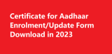 Certificate for Aadhaar Enrolment/Update Form Download in 2023