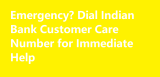 Emergency? Dial Indian Bank Customer Care Number for Immediate Help