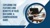 Exploring the Features and Benefits of RLOS ICICI Bank: A Comprehensive Guide
