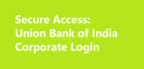 Secure Access: Union Bank of India Corporate Login