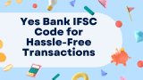 Yes Bank IFSC Code for Hassle-Free Transactions