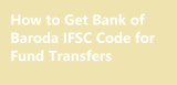 How to Get Bank of Baroda IFSC Code for Fund Transfers