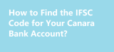 How to Find the IFSC Code for Your Canara Bank Account?