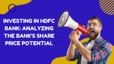 Investing in HDFC Bank: Analyzing the Bank’s Share Price Potential