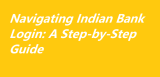 Navigating Indian Bank Login: A Step-by-Step Guide