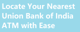 Locate Your Nearest Union Bank of India ATM with Ease