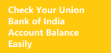 Check Your Union Bank of India Account Balance Easily